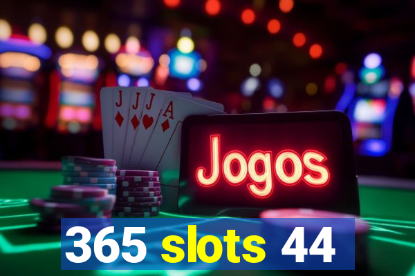 365 slots 44